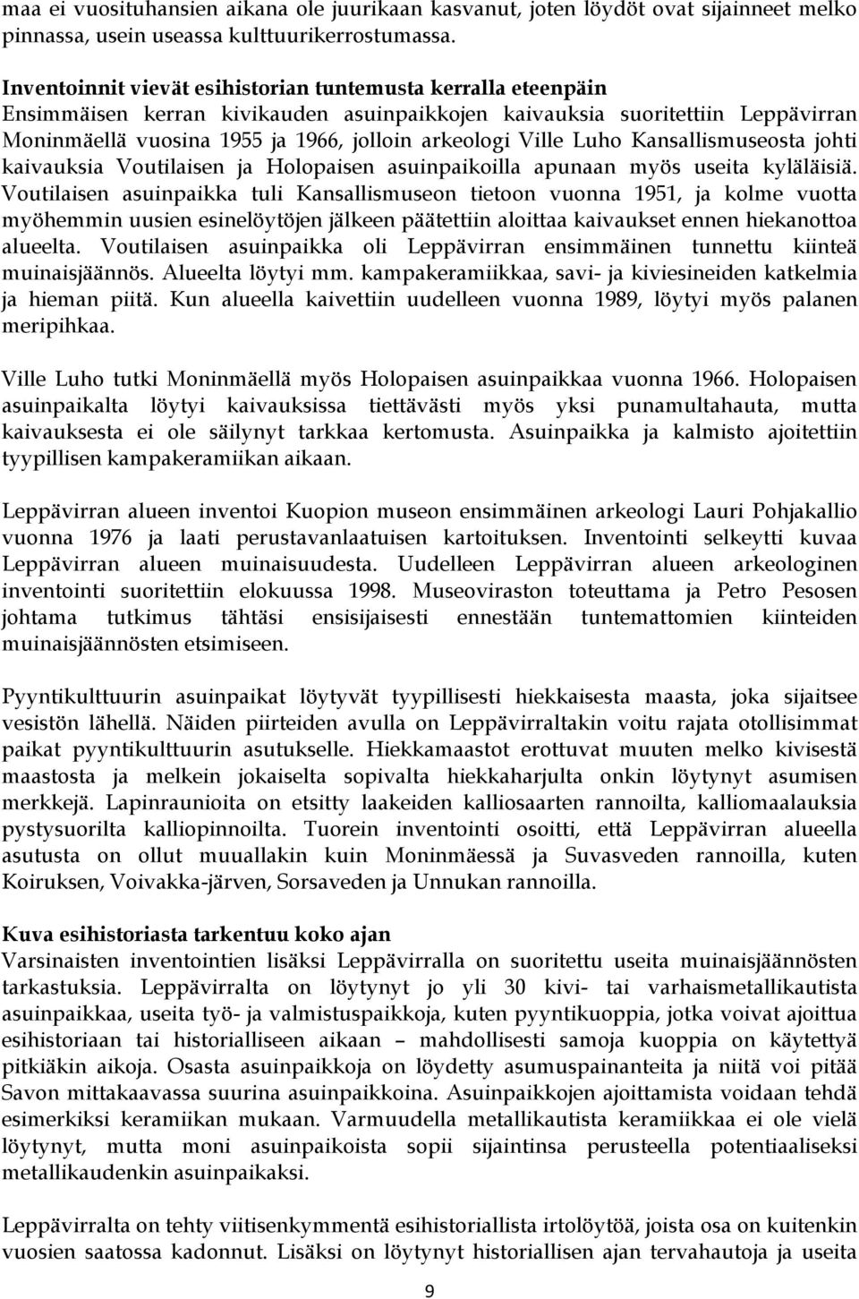 Ville Luho Kansallismuseosta johti kaivauksia Voutilaisen ja Holopaisen asuinpaikoilla apunaan myös useita kyläläisiä.