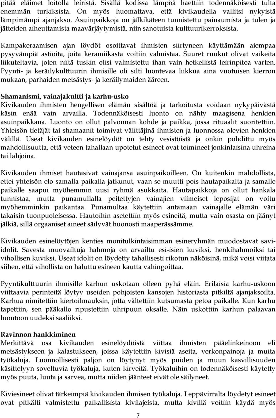 Kampakeraamisen ajan löydöt osoittavat ihmisten siirtyneen käyttämään aiempaa pysyvämpiä astioita, joita keramiikasta voitiin valmistaa.