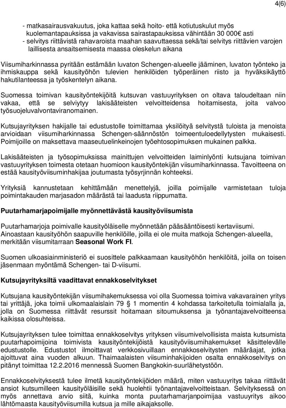 ihmiskauppa sekä kausityöhön tulevien henkilöiden työperäinen riisto ja hyväksikäyttö hakutilanteessa ja työskentelyn aikana.