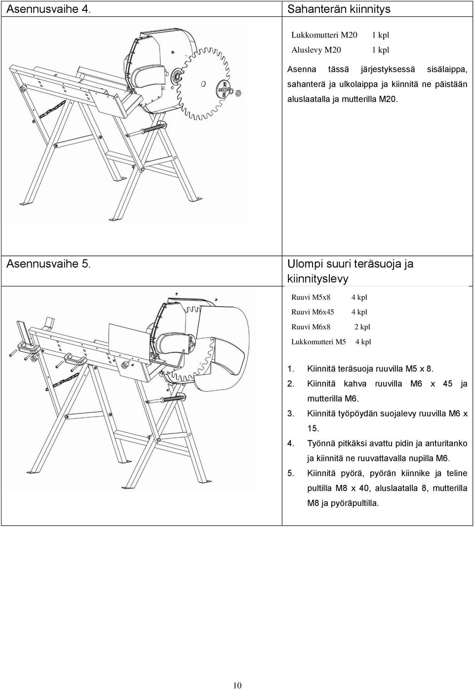 mutterilla M20. Asennusvaihe 5. Ulompi suuri teräsuoja ja kiinnityslevy Ruuvi M5x8 Ruuvi M6x45 Ruuvi M6x8 Lukkomutteri M5 4 kpl 4 kpl 2 kpl 4 kpl 1.