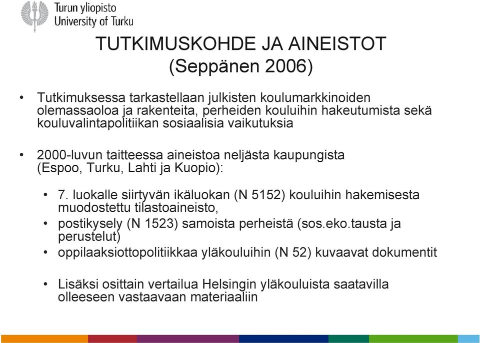 luokalle siirtyvän ikäluokan (N 5152) kouluihin hakemisesta muodostettu tilastoaineisto, postikysely (N 1523) samoista perheistä (sos.eko.