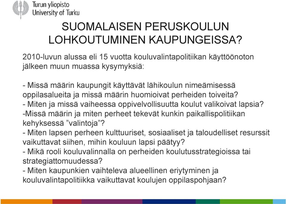 huomioivat perheiden toiveita? - Miten ja missä vaiheessa oppivelvollisuutta koulut valikoivat lapsia? -Missä määrin ja miten perheet tekevät kunkin paikallispolitiikan kehyksessä valintoja?