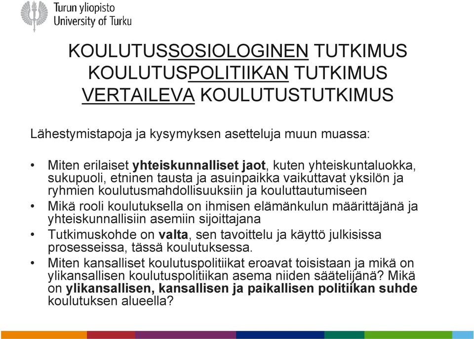 elämänkulun määrittäjänä ja yhteiskunnallisiin asemiin sijoittajana Tutkimuskohde on valta, sen tavoittelu ja käyttö julkisissa prosesseissa, tässä koulutuksessa.