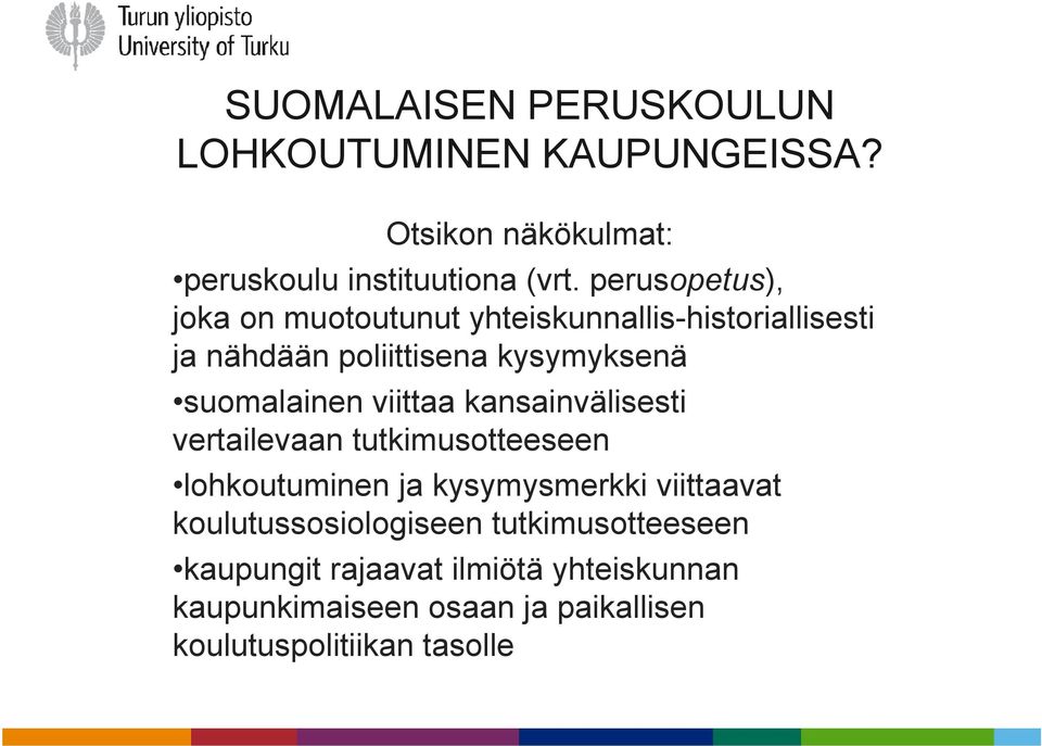 viittaa kansainvälisesti vertailevaan tutkimusotteeseen lohkoutuminen ja kysymysmerkki viittaavat