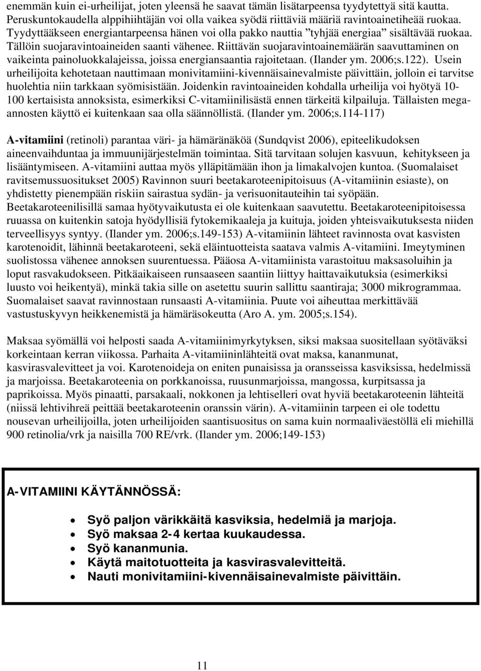 Riittävän suojaravintoainemäärän saavuttaminen on vaikeinta painoluokkalajeissa, joissa energiansaantia rajoitetaan. (Ilander ym. 2006;s.122).