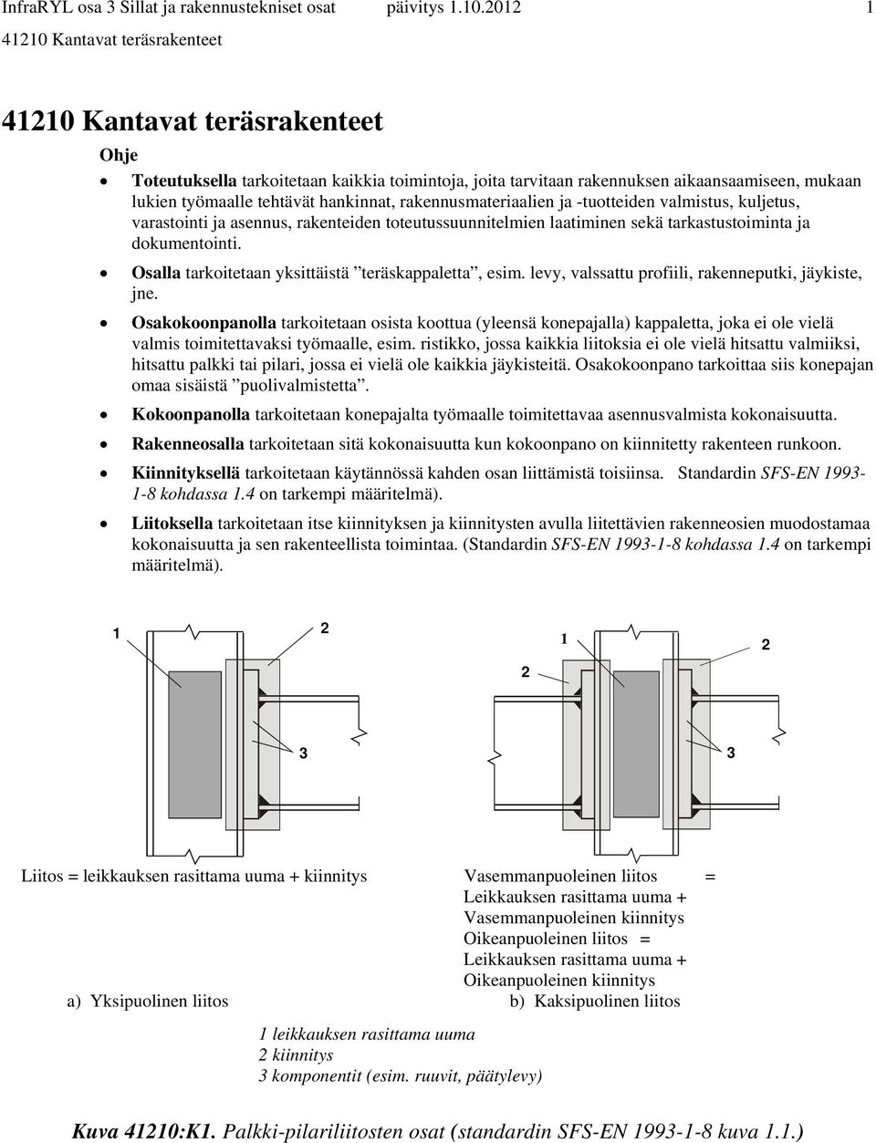 varastointi ja asennus, rakenteiden toteutussuunnitelmien laatiminen sekä tarkastustoiminta ja dokumentointi. Osalla tarkoitetaan yksittäistä teräskappaletta, esim.