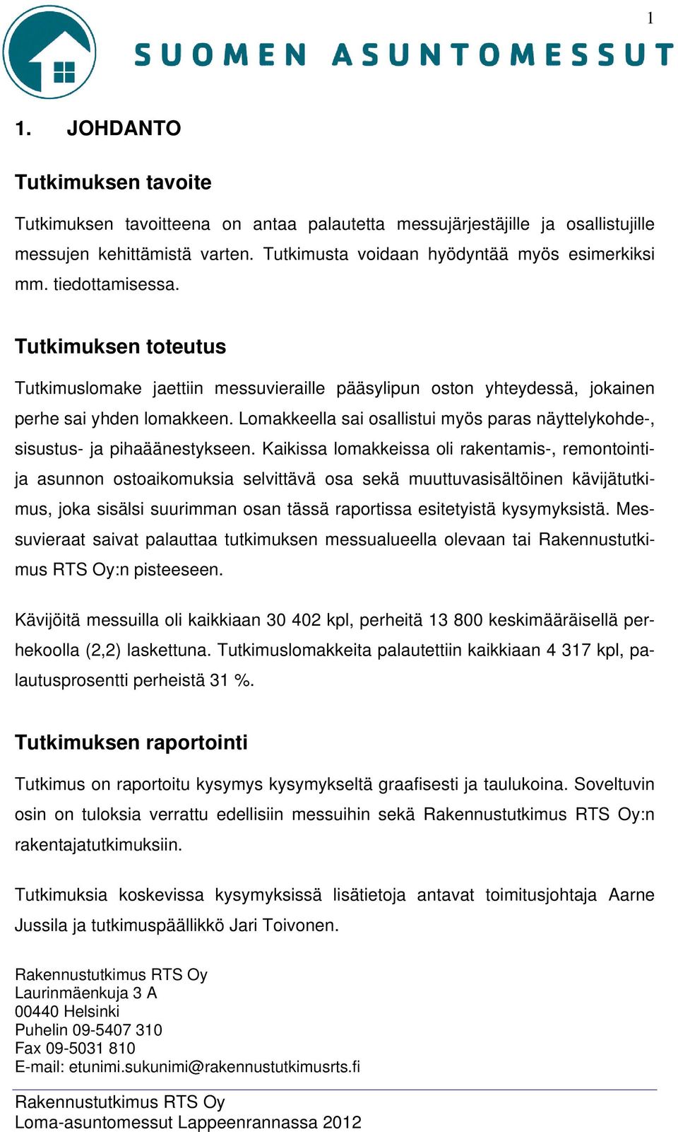 Lomakkeella sai osallistui myös paras näyttelykohde-, sisustus- ja pihaäänestykseen.