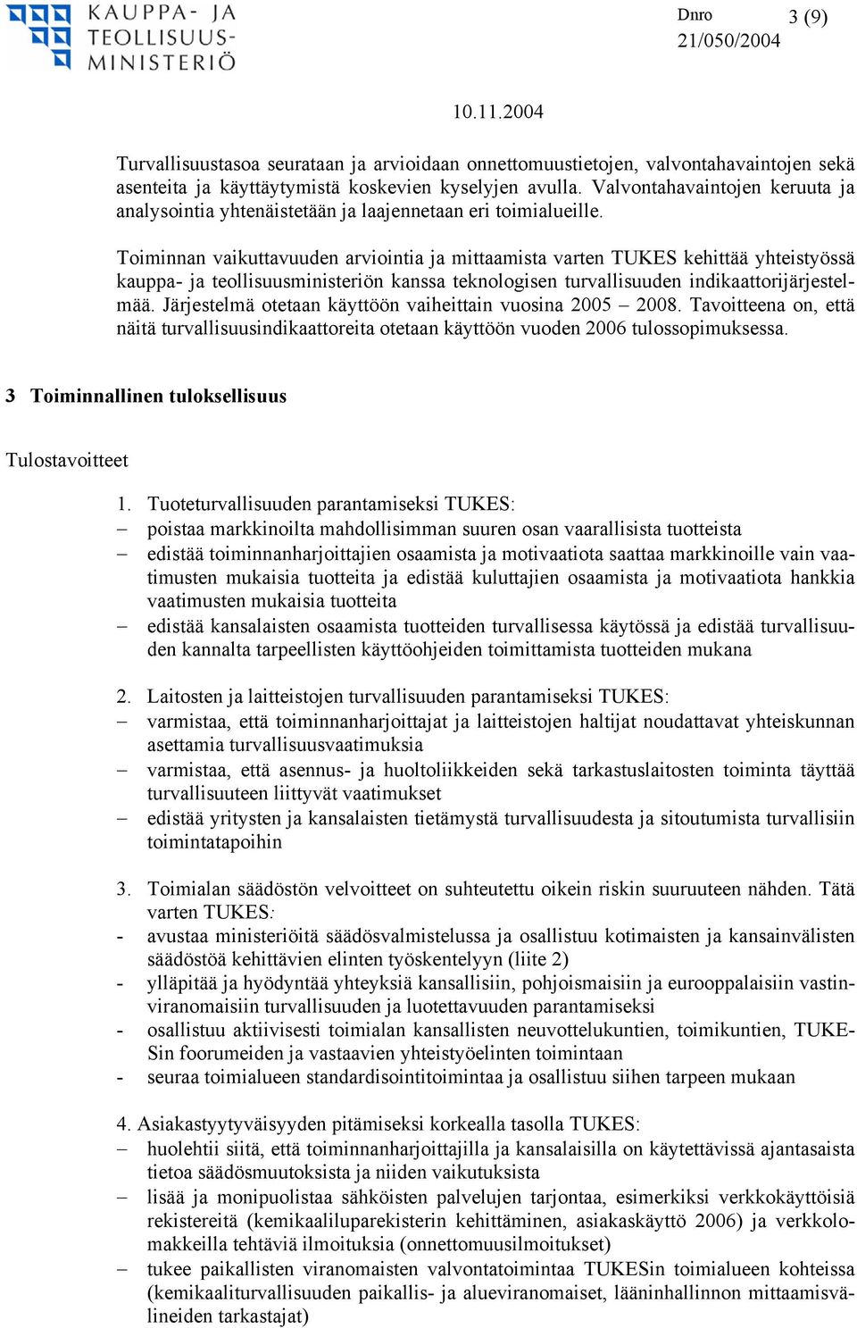 Toiminnan vaikuttavuuden arviointia ja mittaamista varten TUKES kehittää yhteistyössä kauppa- ja teollisuusministeriön kanssa teknologisen turvallisuuden indikaattorijärjestelmää.