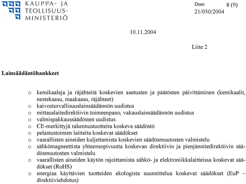 säädökset o vaarallisten aineiden kuljettamista koskevien säädösmuutosten valmistelu o sähkömagneettista yhteensopivuutta koskevan direktiivin ja pienjännitedirektiivin säädösmuutosten valmistelu o