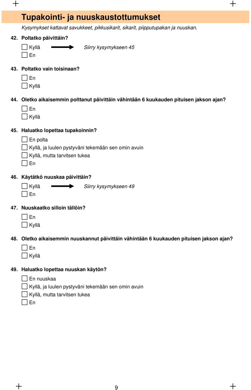 polta, ja luulen pystyväni tekemään sen omin avuin, mutta tarvitsen tukea 46. Käytätkö nuuskaa päivittäin? Siirry kysymykseen 49 47. Nuuskaatko silloin tällöin? 48.