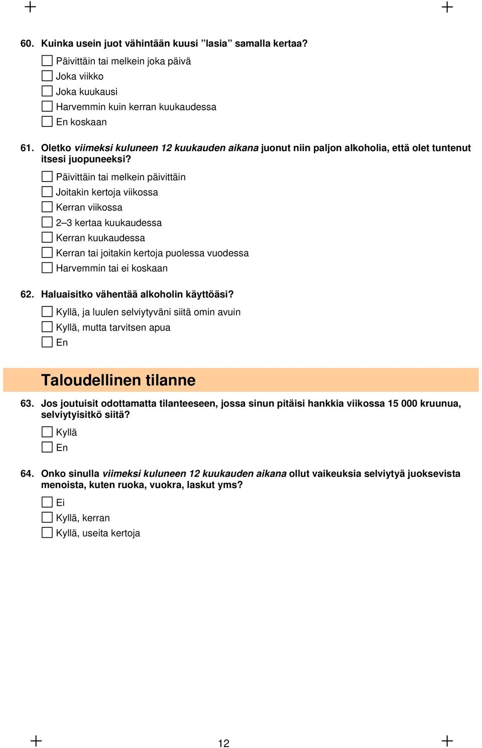 Päivittäin tai melkein päivittäin Joitakin kertoja viikossa Kerran viikossa 2 3 kertaa kuukaudessa Kerran kuukaudessa Kerran tai joitakin kertoja puolessa vuodessa Harvemmin tai ei koskaan 62.