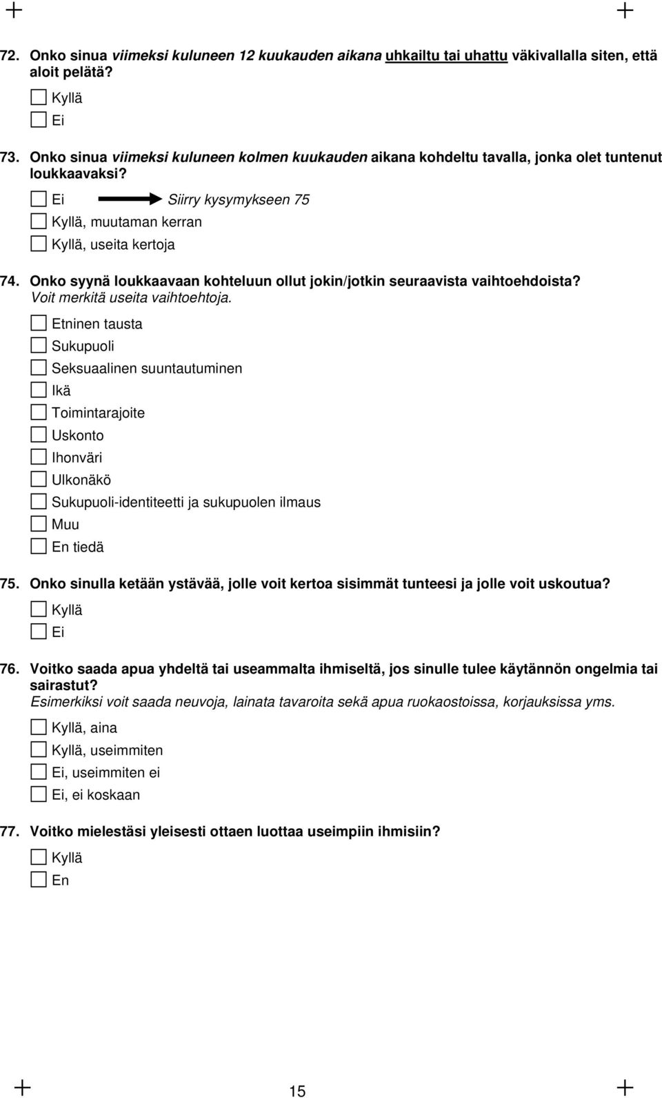 Onko syynä loukkaavaan kohteluun ollut jokin/jotkin seuraavista vaihtoehdoista? Voit merkitä useita vaihtoehtoja.