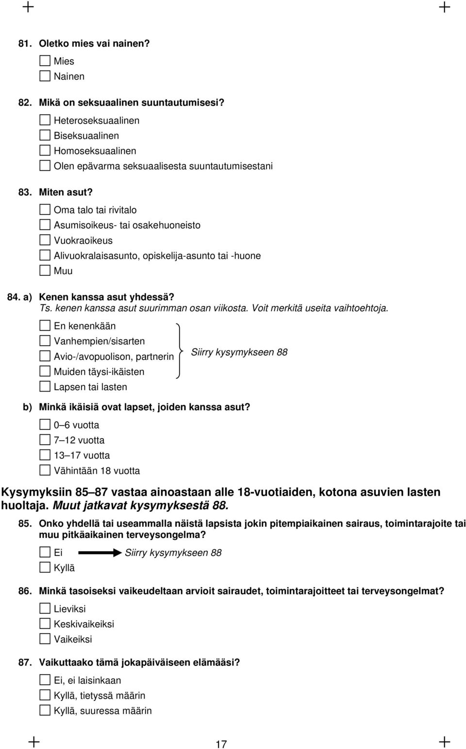 kenen kanssa asut suurimman osan viikosta. Voit merkitä useita vaihtoehtoja.