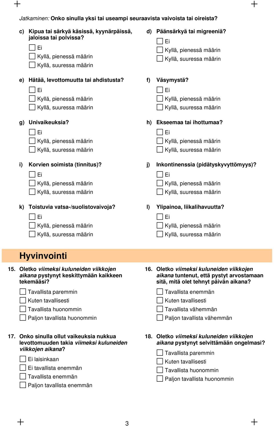 , pienessä määrin, suuressa määrin k) Toistuvia vatsa-/suolistovaivoja?, pienessä määrin, suuressa määrin d) Päänsärkyä tai migreeniä?, pienessä määrin, suuressa määrin f) Väsymystä?