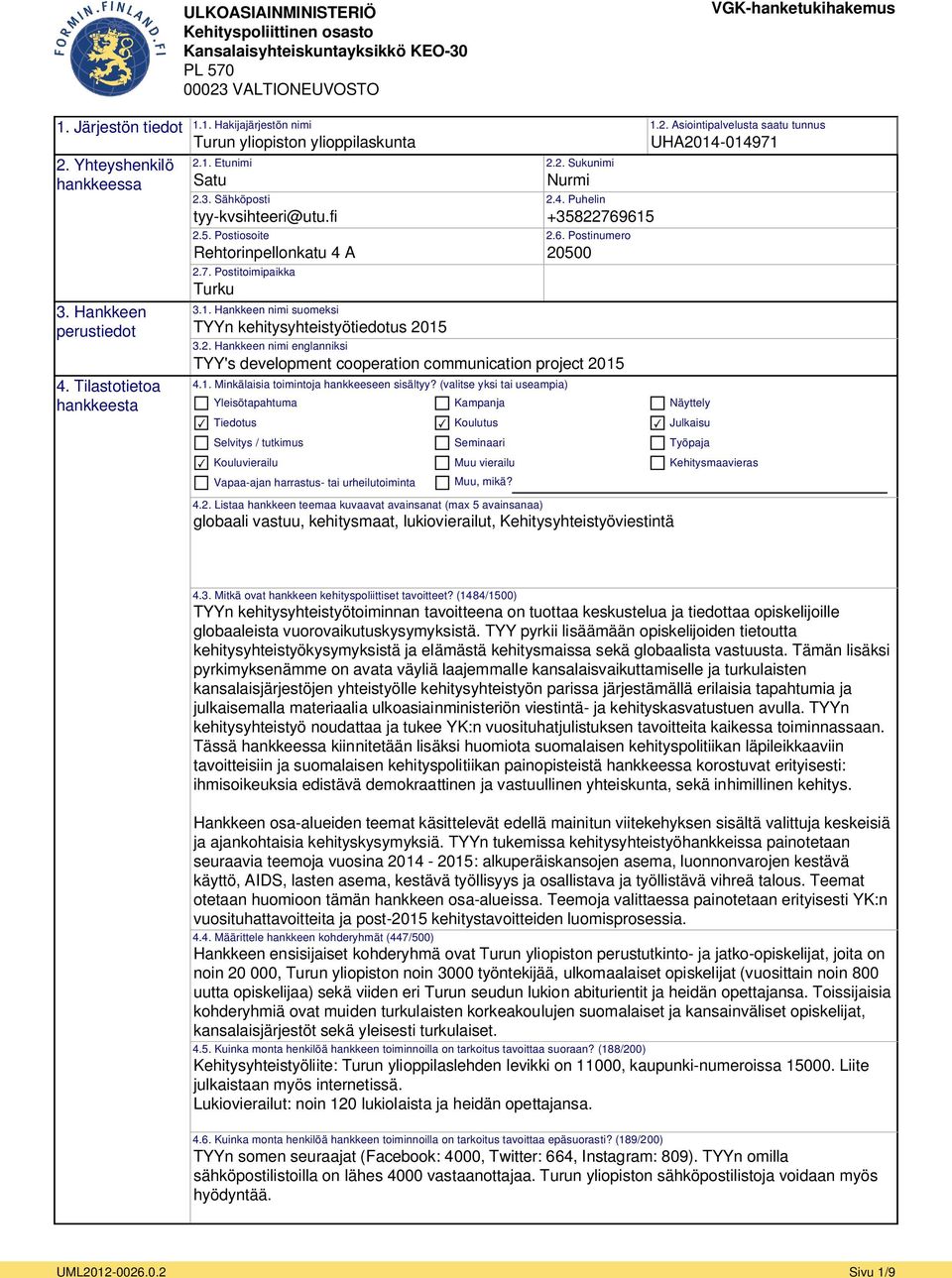 2. Hankkeen nimi englanniksi TYY's development cooperation communication project 2015 4.1. Minkälaisia toimintoja hankkeeseen sisältyy?