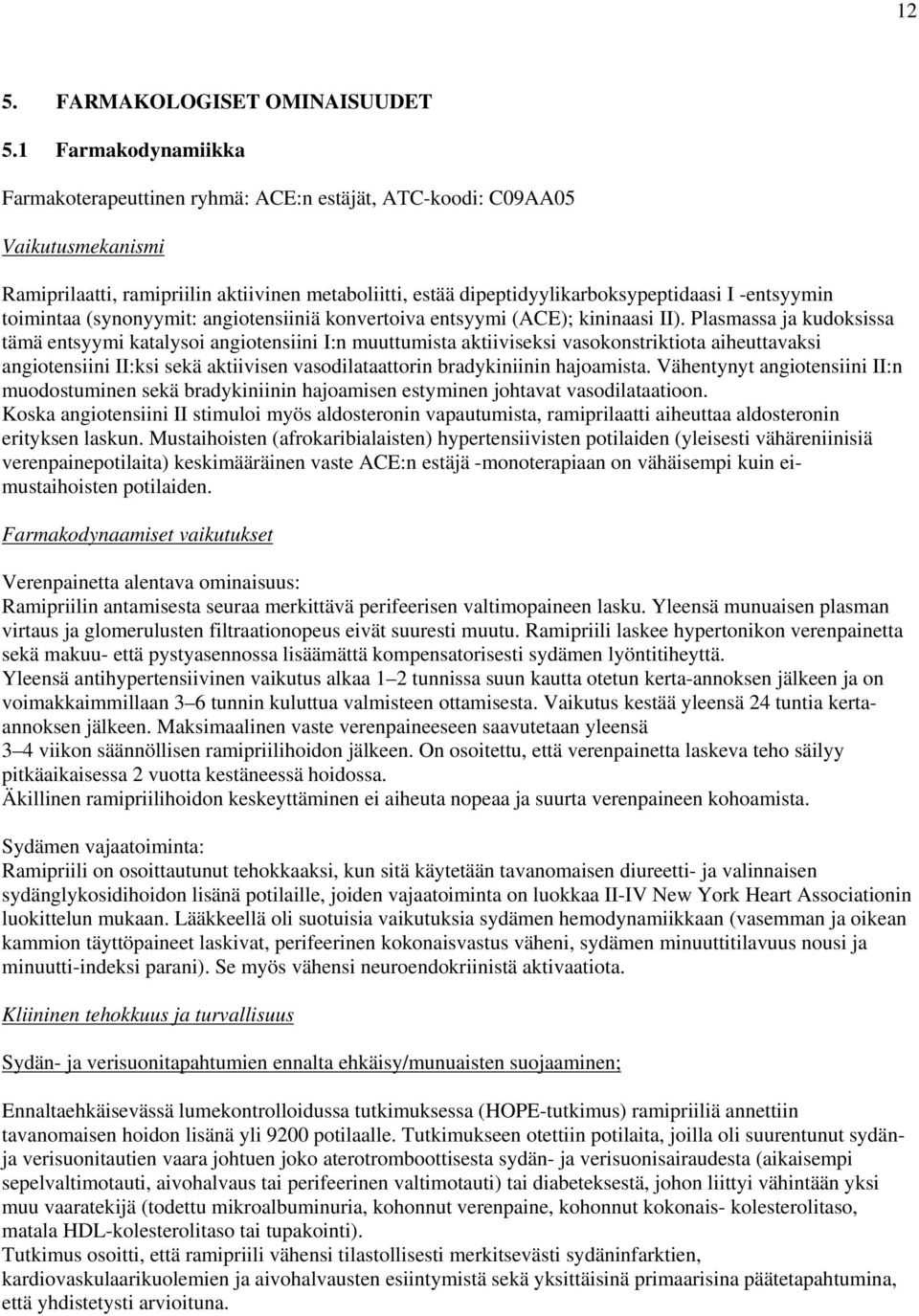 -entsyymin toimintaa (synonyymit: angiotensiiniä konvertoiva entsyymi (ACE); kininaasi II).