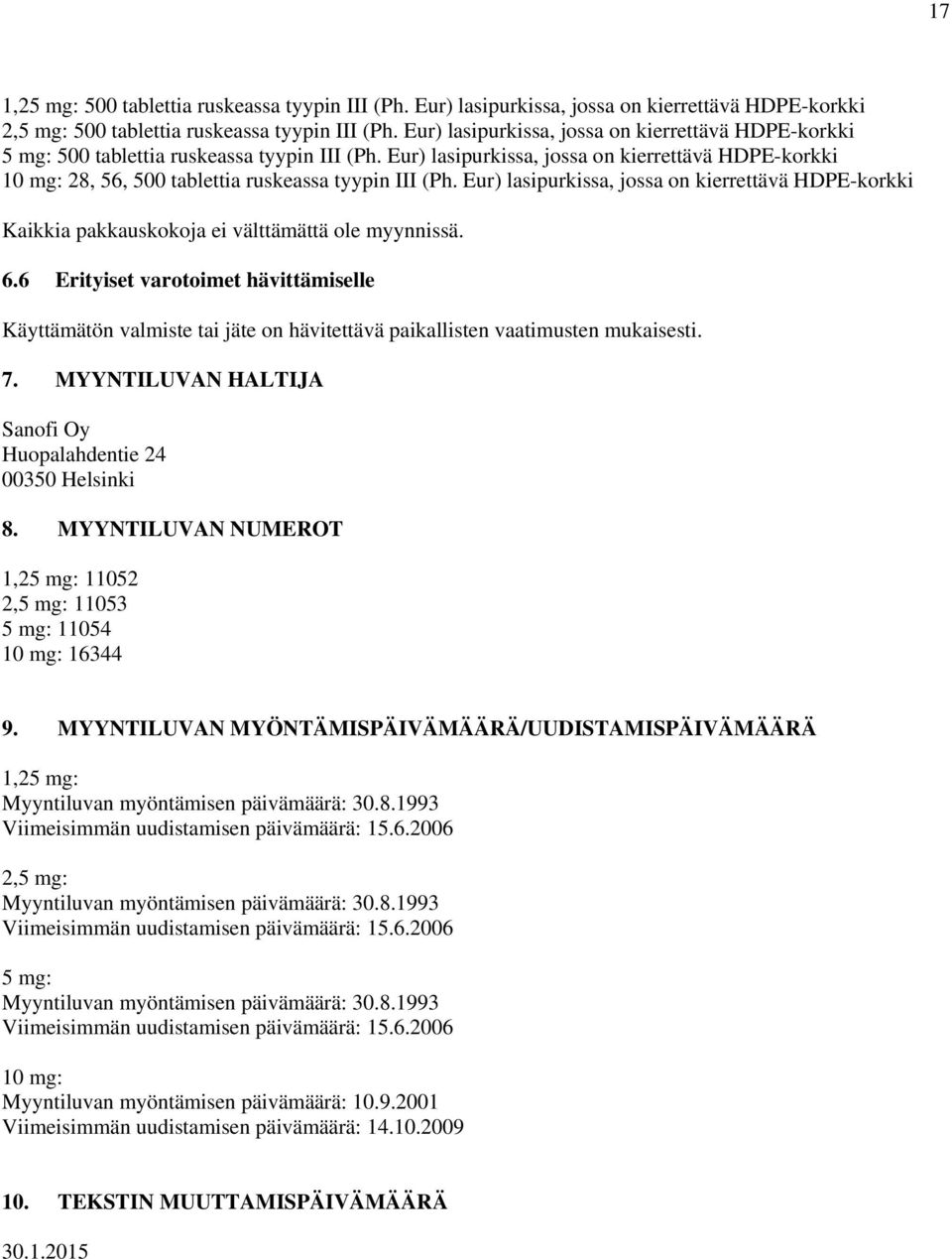 Eur) lasipurkissa, jossa on kierrettävä HDPE-korkki 10 mg: 28, 56, 500 tablettia ruskeassa tyypin III (Ph.