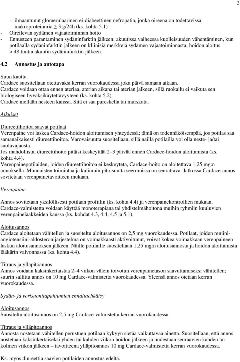 merkkejä sydämen vajaatoiminnasta; hoidon aloitus > 48 tuntia akuutin sydäninfarktin jälkeen. 4.2 Annostus ja antotapa Suun kautta.