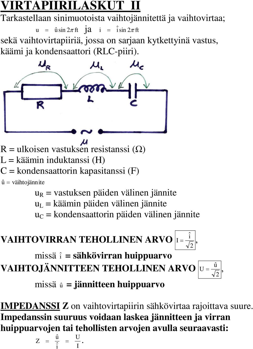 päiden välinen jännite u kndensaattrin päiden välinen jännite VAIHTOVIAN TEHOINEN AVO I, missä sähkövirran huippuarv VAIHTOJÄNNITTEEN TEHOINEN AVO missä jännitteen