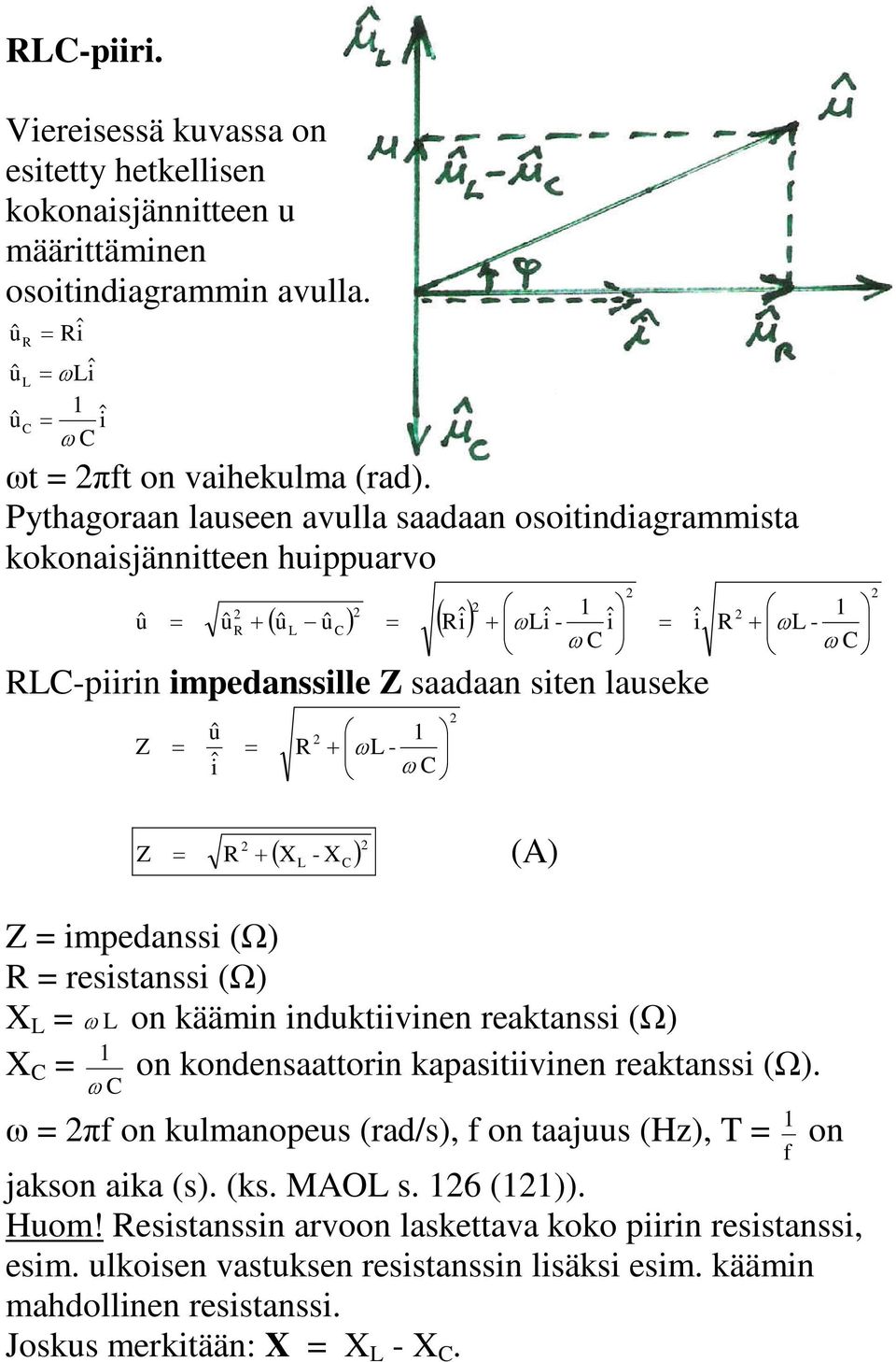 (Ω) X n käämin induktiivinen reaktanssi (Ω) X n kndensaattrin kapasitiivinen reaktanssi (Ω) πf n kulmanpeus (rad/s), f n taajuus (Hz), T f n jaksn aika (s) (ks MAO