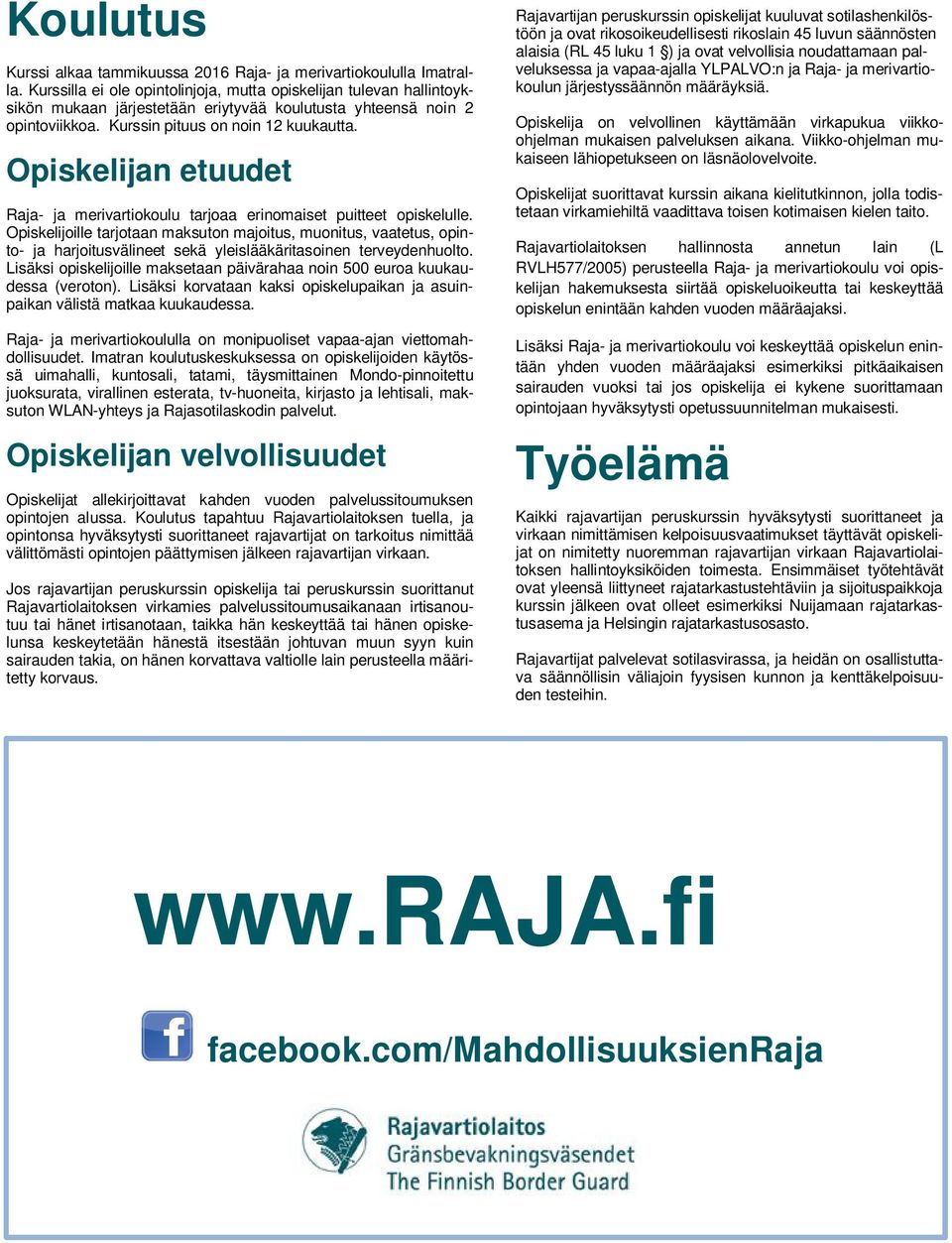 Opiskelijan etuudet Raja- ja merivartiokoulu tarjoaa erinomaiset puitteet opiskelulle.