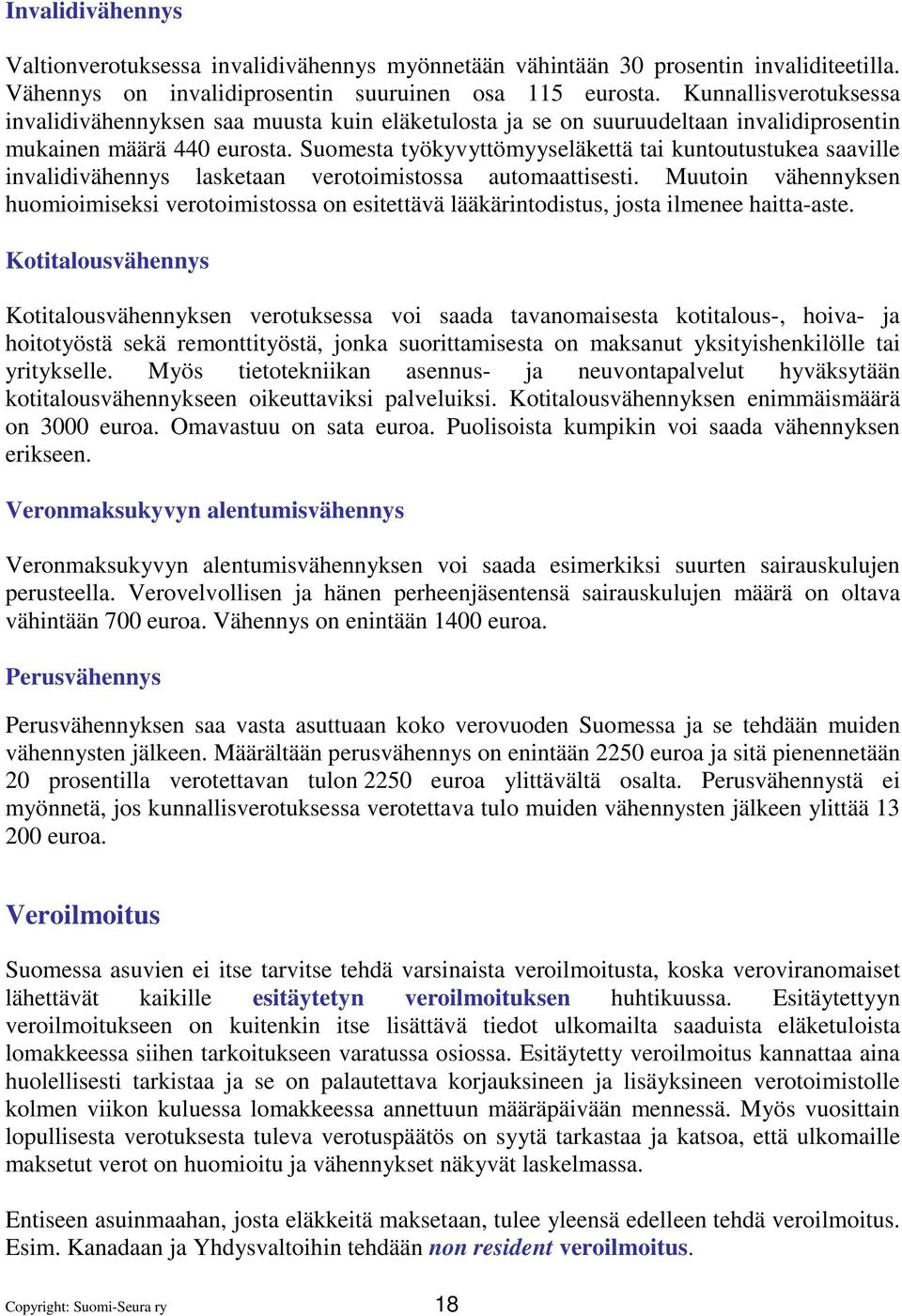 Suomesta työkyvyttömyyseläkettä tai kuntoutustukea saaville invalidivähennys lasketaan verotoimistossa automaattisesti.