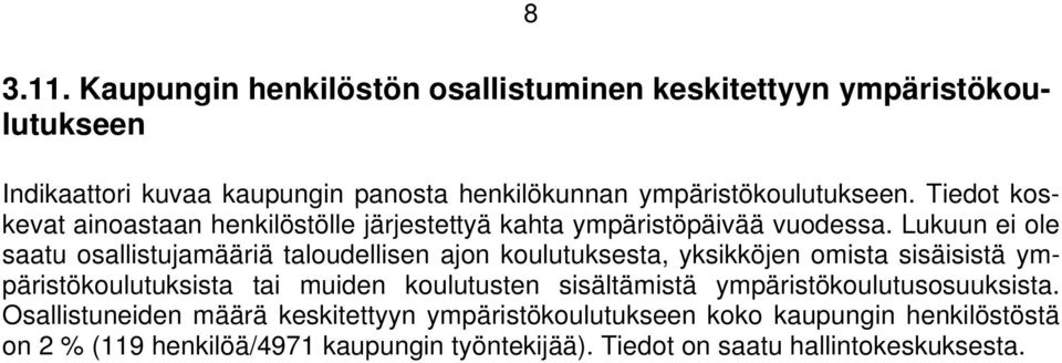 Tiedot koskevat ainoastaan henkilöstölle järjestettyä kahta ympäristöpäivää vuodessa.