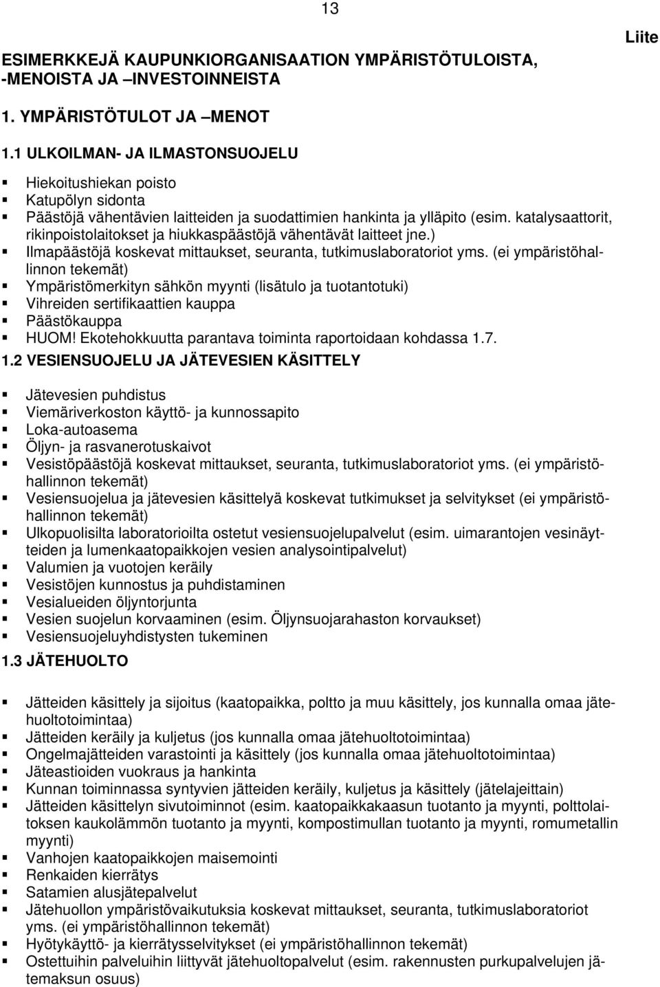 katalysaattorit, rikinpoistolaitokset ja hiukkaspäästöjä vähentävät laitteet jne.) Ilmapäästöjä koskevat mittaukset, seuranta, tutkimuslaboratoriot yms.