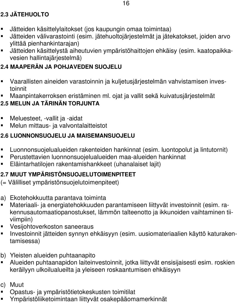 4 MAAPERÄN JA POHJAVEDEN SUOJELU Vaarallisten aineiden varastoinnin ja kuljetusjärjestelmän vahvistamisen investoinnit Maanpintakerroksen eristäminen ml. ojat ja vallit sekä kuivatusjärjestelmät 2.