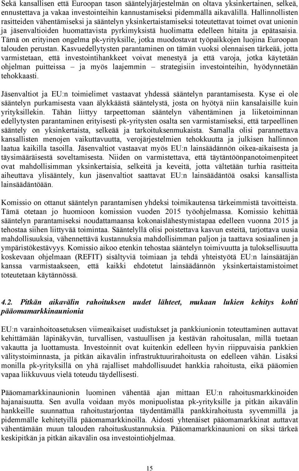 epätasaisia. Tämä on erityinen ongelma pk-yrityksille, jotka muodostavat työpaikkojen luojina Euroopan talouden perustan.