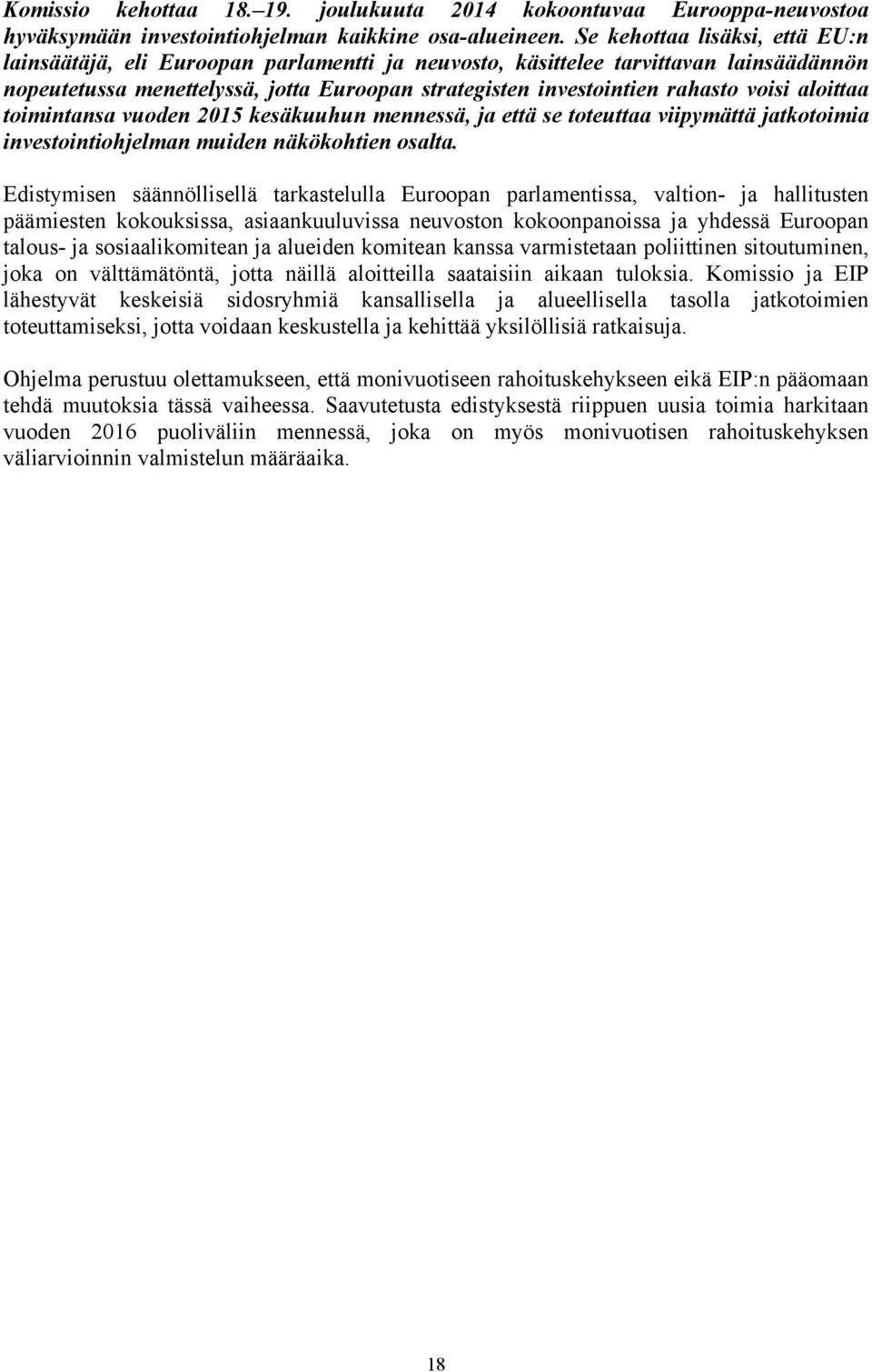 voisi aloittaa toimintansa vuoden 2015 kesäkuuhun mennessä, ja että se toteuttaa viipymättä jatkotoimia investointiohjelman muiden näkökohtien osalta.