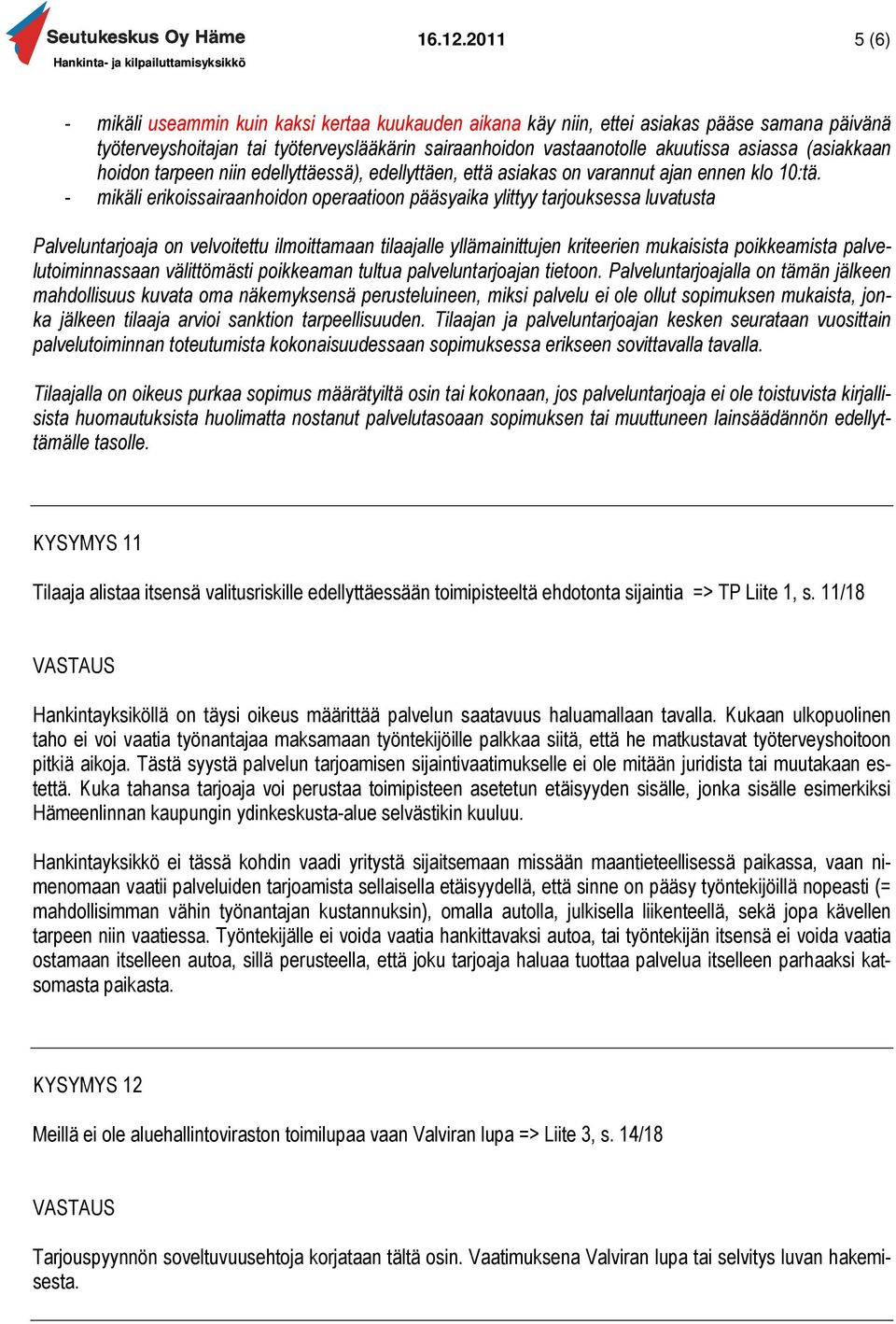 (asiakkaan hoidon tarpeen niin edellyttäessä), edellyttäen, että asiakas on varannut ajan ennen klo 10:tä.