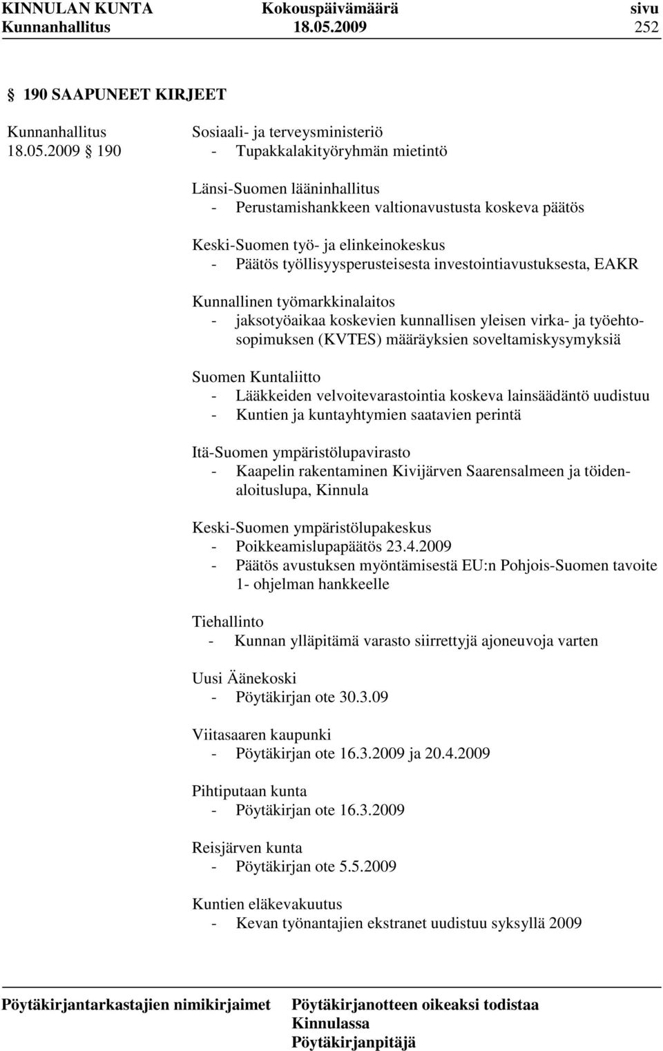 työ- ja elinkeinokeskus - Päätös työllisyysperusteisesta investointiavustuksesta, EAKR Kunnallinen työmarkkinalaitos - jaksotyöaikaa koskevien kunnallisen yleisen virka- ja työehtosopimuksen (KVTES)