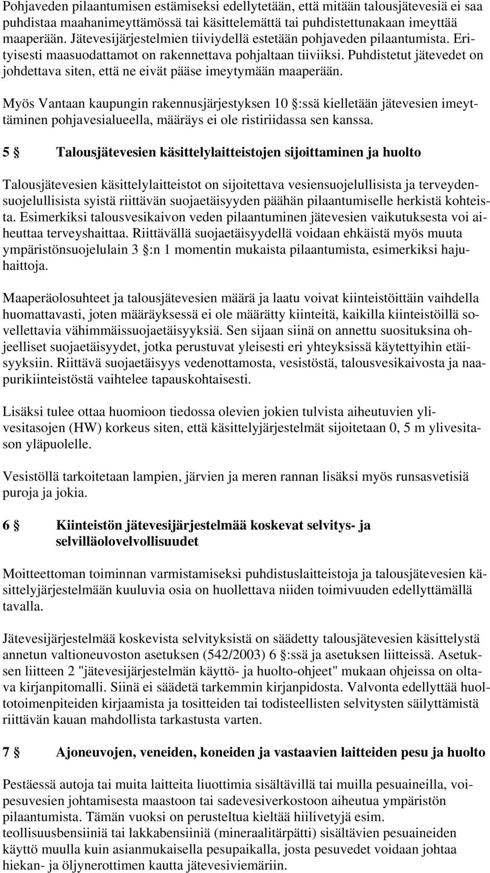 Puhdistetut jätevedet on johdettava siten, että ne eivät pääse imeytymään maaperään.