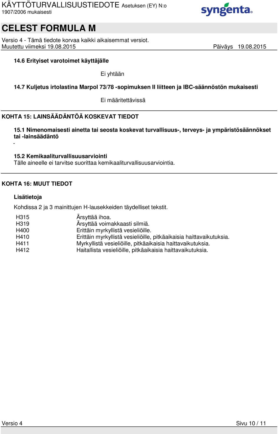 1 Nimenomaisesti ainetta tai seosta koskevat turvallisuus-, terveys- ja ympäristösäännökset tai -lainsäädäntö - 15.