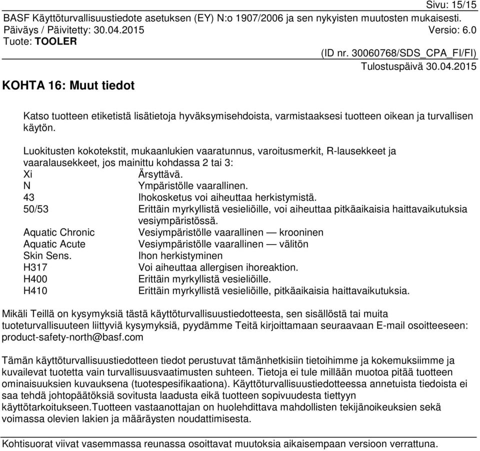 43 Ihokosketus voi aiheuttaa herkistymistä. 50/53 Erittäin myrkyllistä vesieliöille, voi aiheuttaa pitkäaikaisia haittavaikutuksia vesiympäristössä.