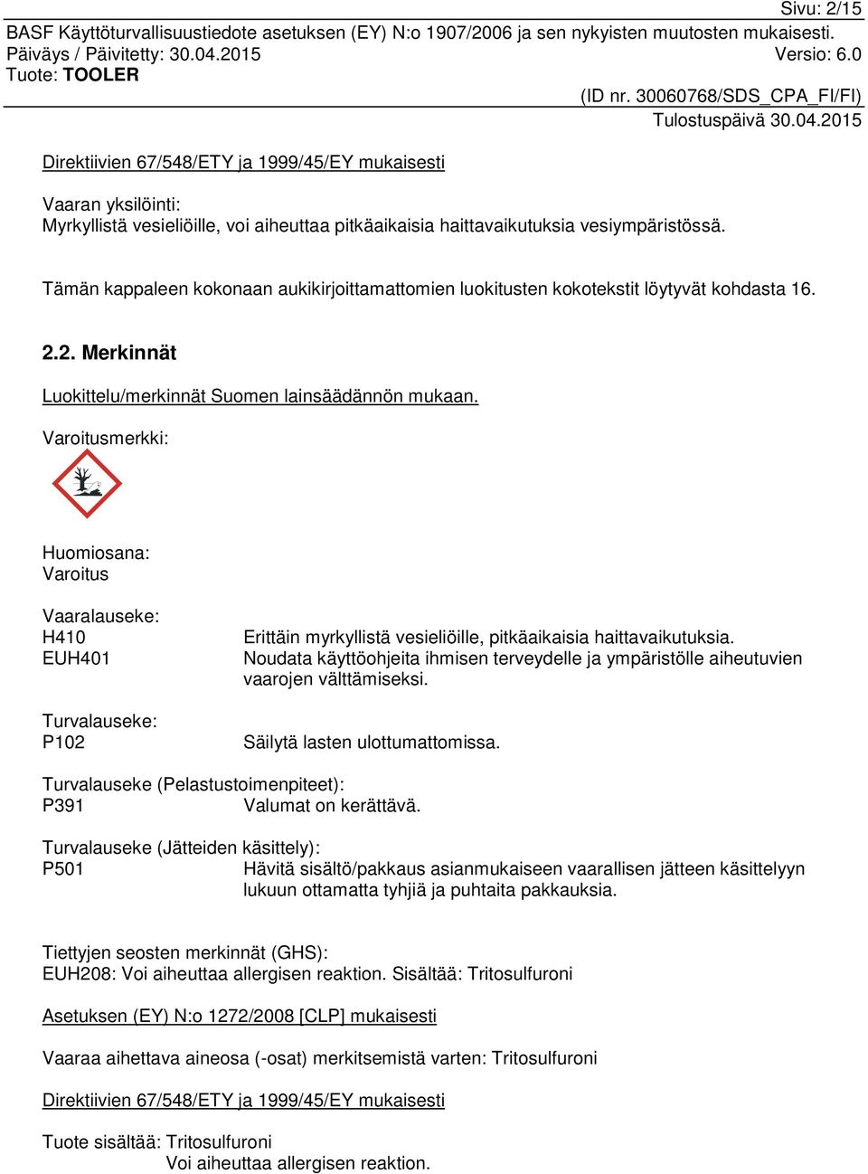 Varoitusmerkki: Huomiosana: Varoitus Vaaralauseke: H410 EUH401 Turvalauseke: P102 Erittäin myrkyllistä vesieliöille, pitkäaikaisia haittavaikutuksia.