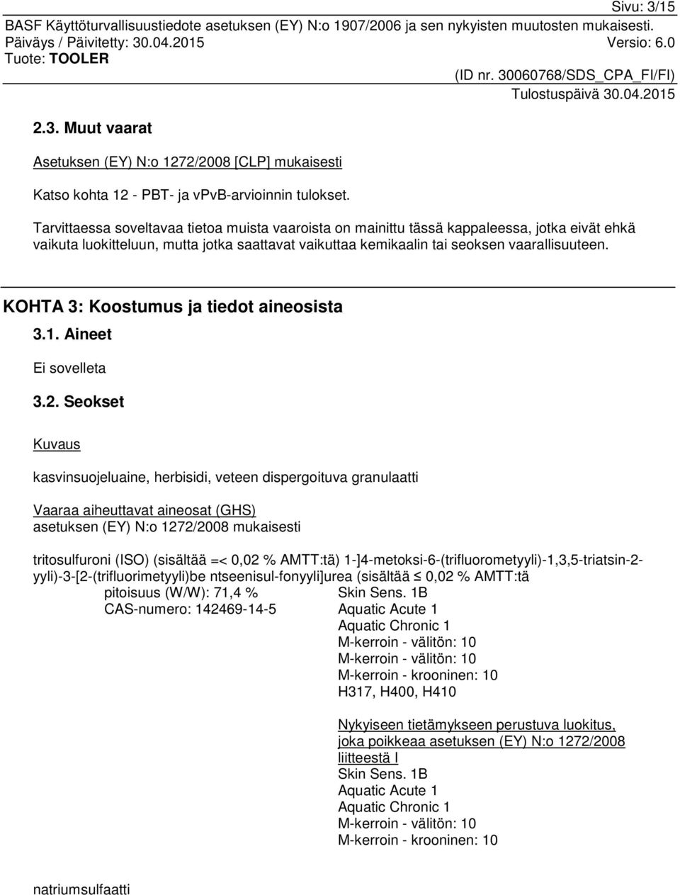 KOHTA 3: Koostumus ja tiedot aineosista 3.1. Aineet Ei sovelleta 3.2.