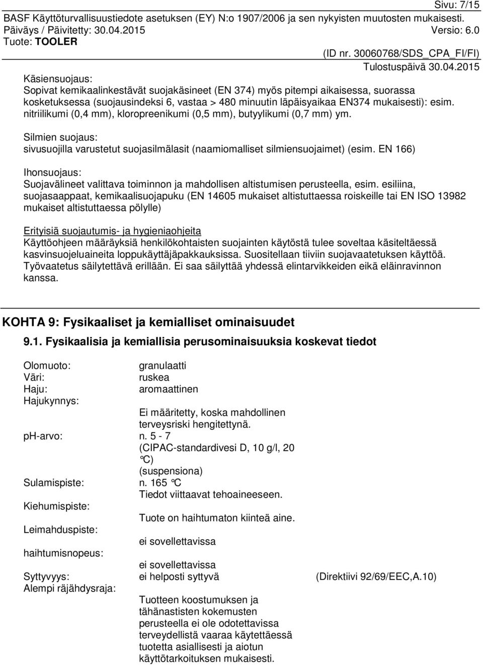 EN 166) Ihonsuojaus: Suojavälineet valittava toiminnon ja mahdollisen altistumisen perusteella, esim.