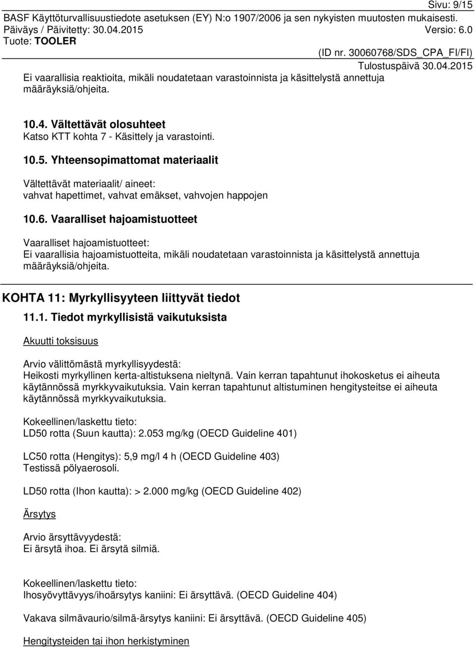 KOHTA 11: Myrkyllisyyteen liittyvät tiedot 11.1. Tiedot myrkyllisistä vaikutuksista Akuutti toksisuus Arvio välittömästä myrkyllisyydestä: Heikosti myrkyllinen kerta-altistuksena nieltynä.