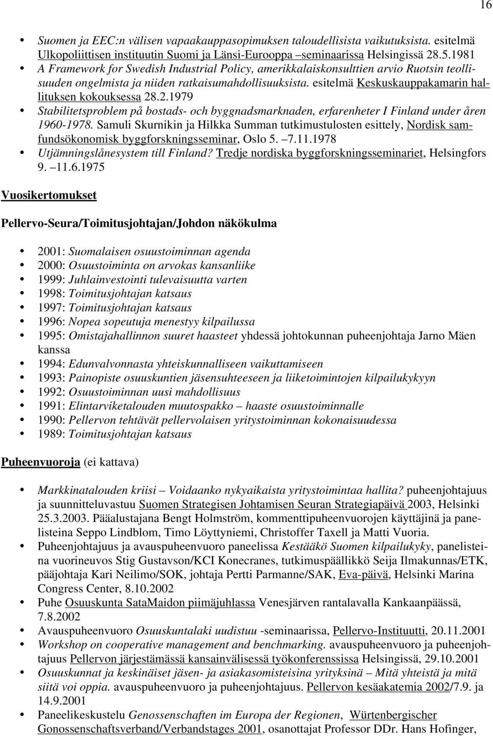 esitelmä Keskuskauppakamarin hallituksen kokouksessa 28.2.1979 Stabilitetsproblem på bostads- och byggnadsmarknaden, erfarenheter I Finland under åren 1960-1978.