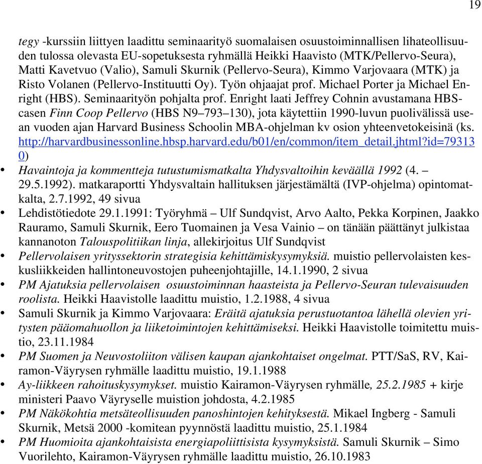 Enright laati Jeffrey Cohnin avustamana HBScasen Finn Coop Pellervo (HBS N9 793 130), jota käytettiin 1990-luvun puolivälissä usean vuoden ajan Harvard Business Schoolin MBA-ohjelman kv osion