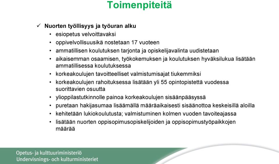 korkeakoulujen rahoituksessa lisätään yli 55 opintopistettä vuodessa suorittavien osuutta ylioppilastutkinnolle painoa korkeakoulujen sisäänpääsyssä puretaan hakijasumaa