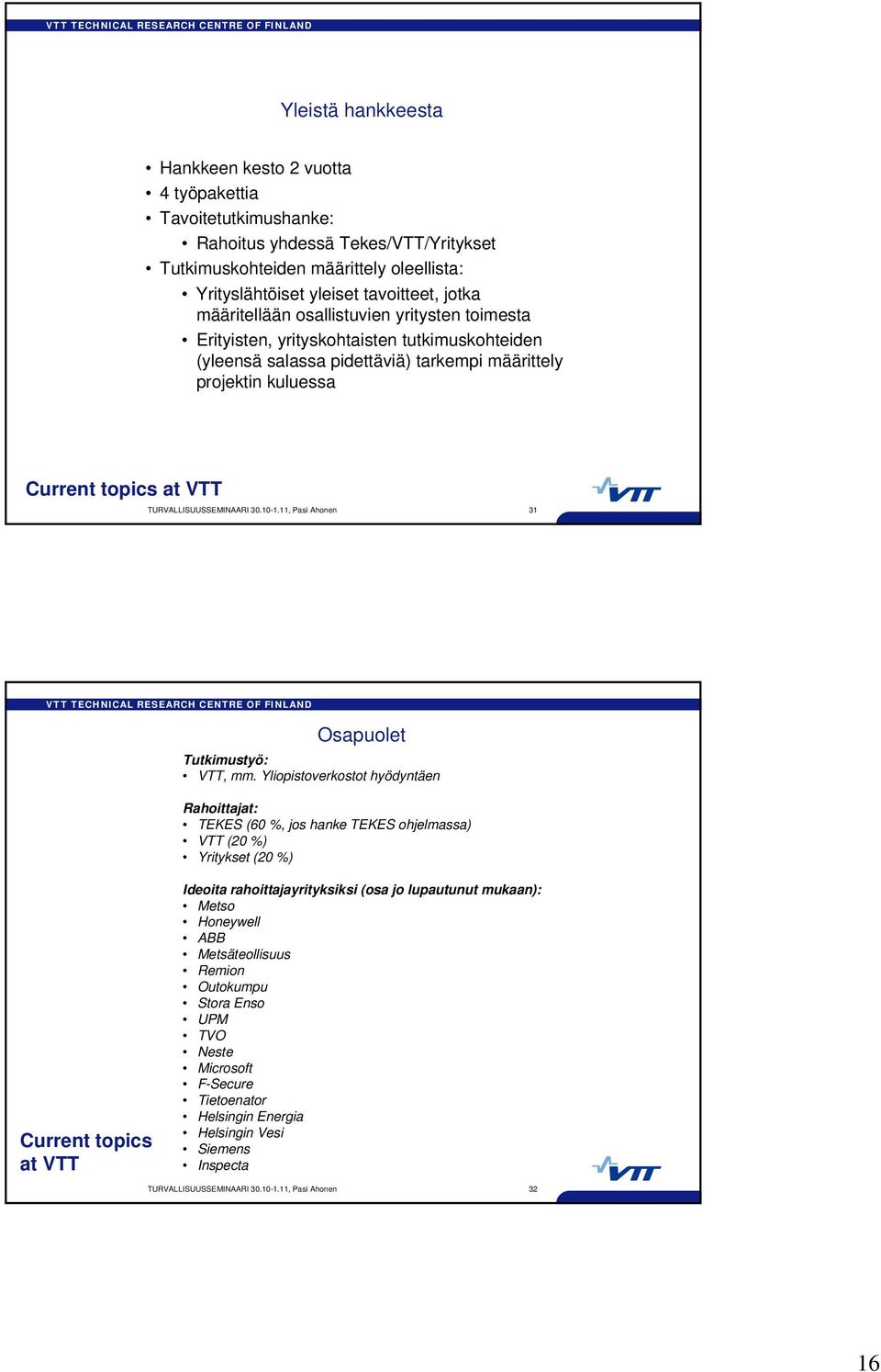 TURVALLISUUSSEMINAARI 30.10-1.11, Pasi Ahonen 31 Osapuolet Tutkimustyö: VTT, mm.
