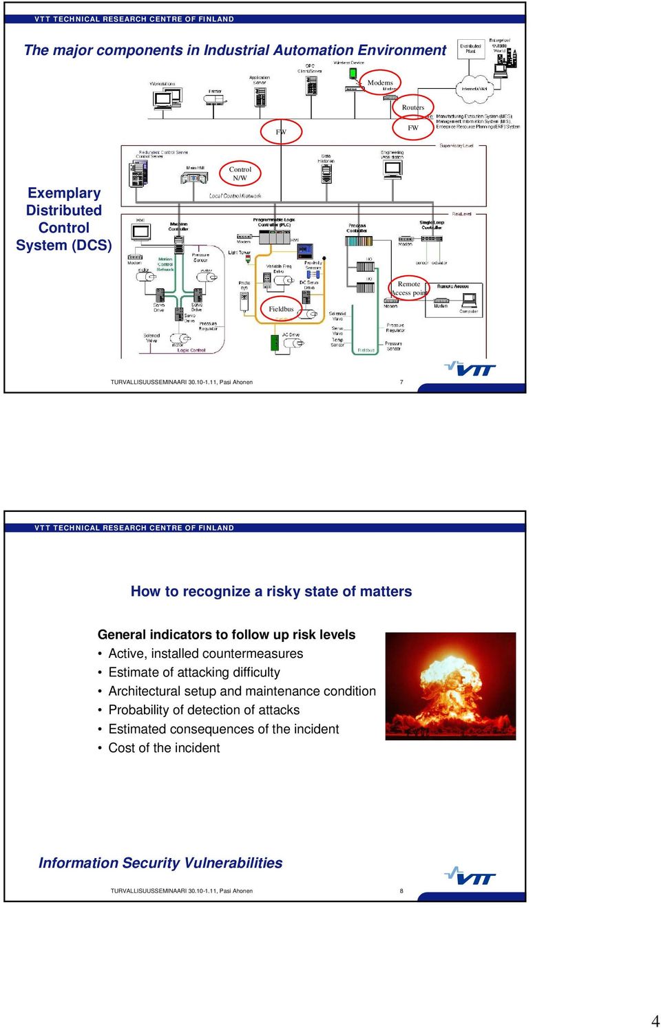 11, Pasi Ahonen 7 How to recognize a risky state of matters General indicators to follow up risk levels Active, installed countermeasures Estimate