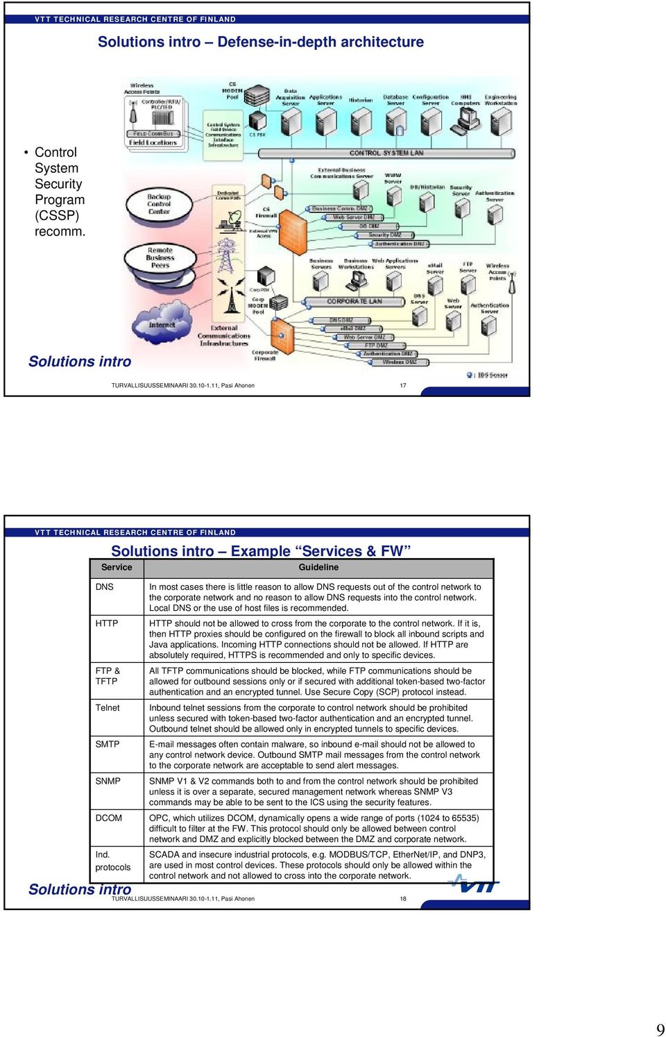 protocols Guideline In most cases there is little reason to allow DNS requests out of the control network to the corporate network and no reason to allow DNS requests into the control network.