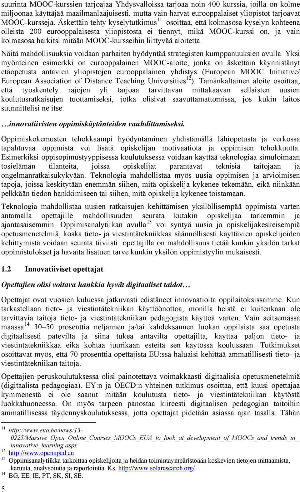 MOOC-kursseihin liittyvää aloitetta. Näitä mahdollisuuksia voidaan parhaiten hyödyntää strategisten kumppanuuksien avulla.