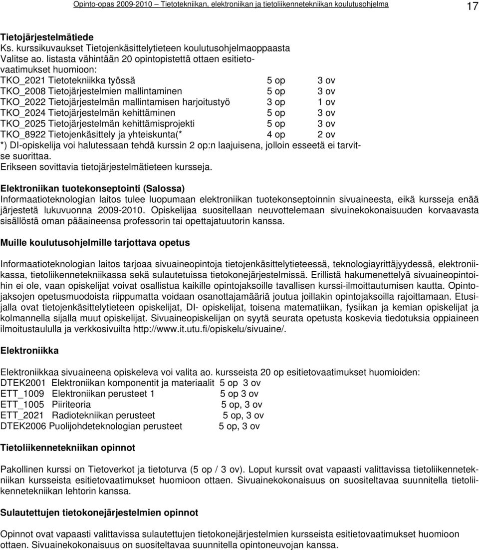 mallintamisen harjoitustyö 3 op 1 ov TKO_2024 Tietojärjestelmän kehittäminen 5 op 3 ov TKO_2025 Tietojärjestelmän kehittämisprojekti 5 op 3 ov TKO_8922 Tietojenkäsittely ja yhteiskunta(* 4 op 2 ov *)