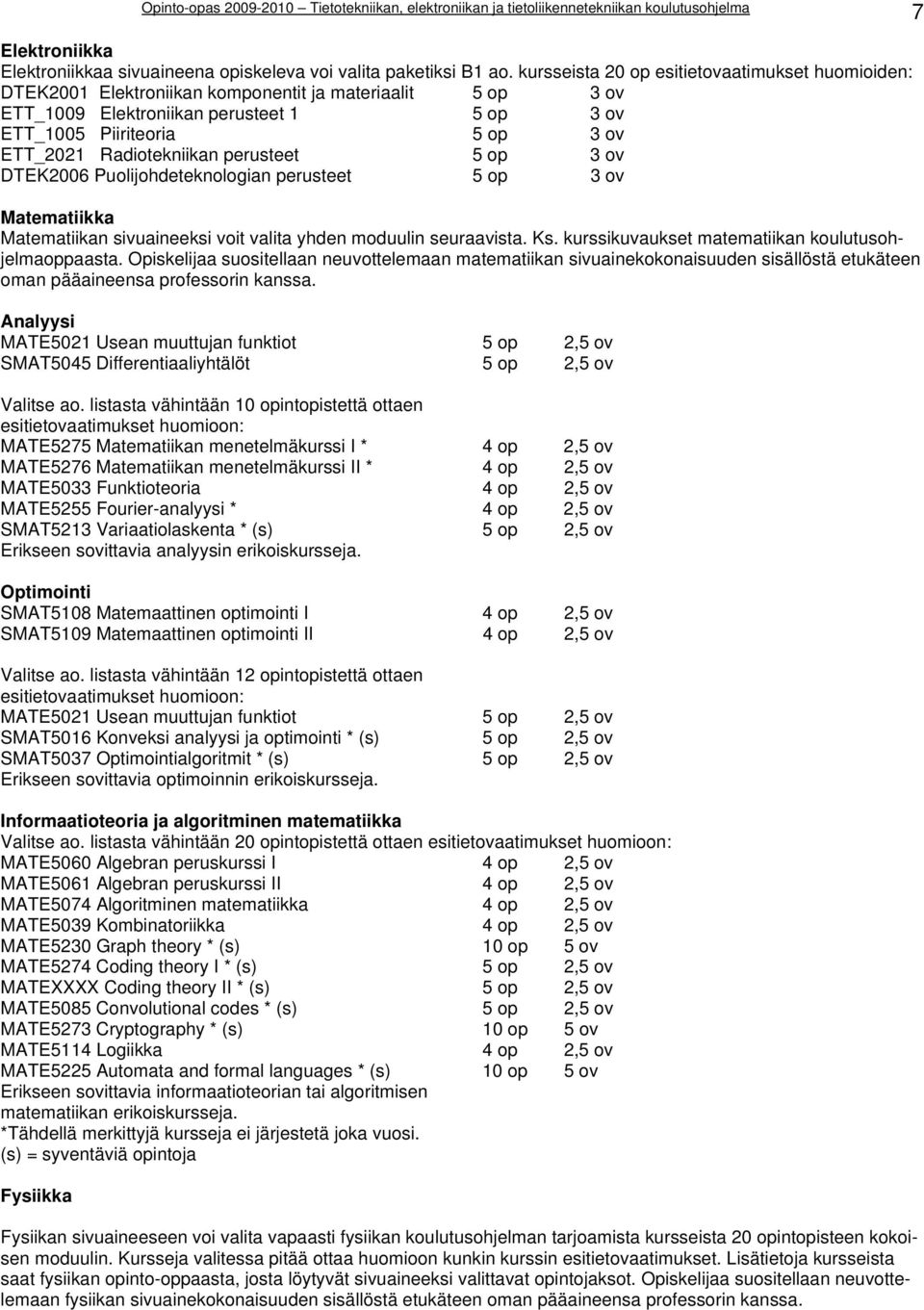 Radiotekniikan perusteet 5 op 3 ov DTEK2006 Puolijohdeteknologian perusteet 5 op 3 ov Matematiikka Matematiikan sivuaineeksi voit valita yhden moduulin seuraavista. Ks.