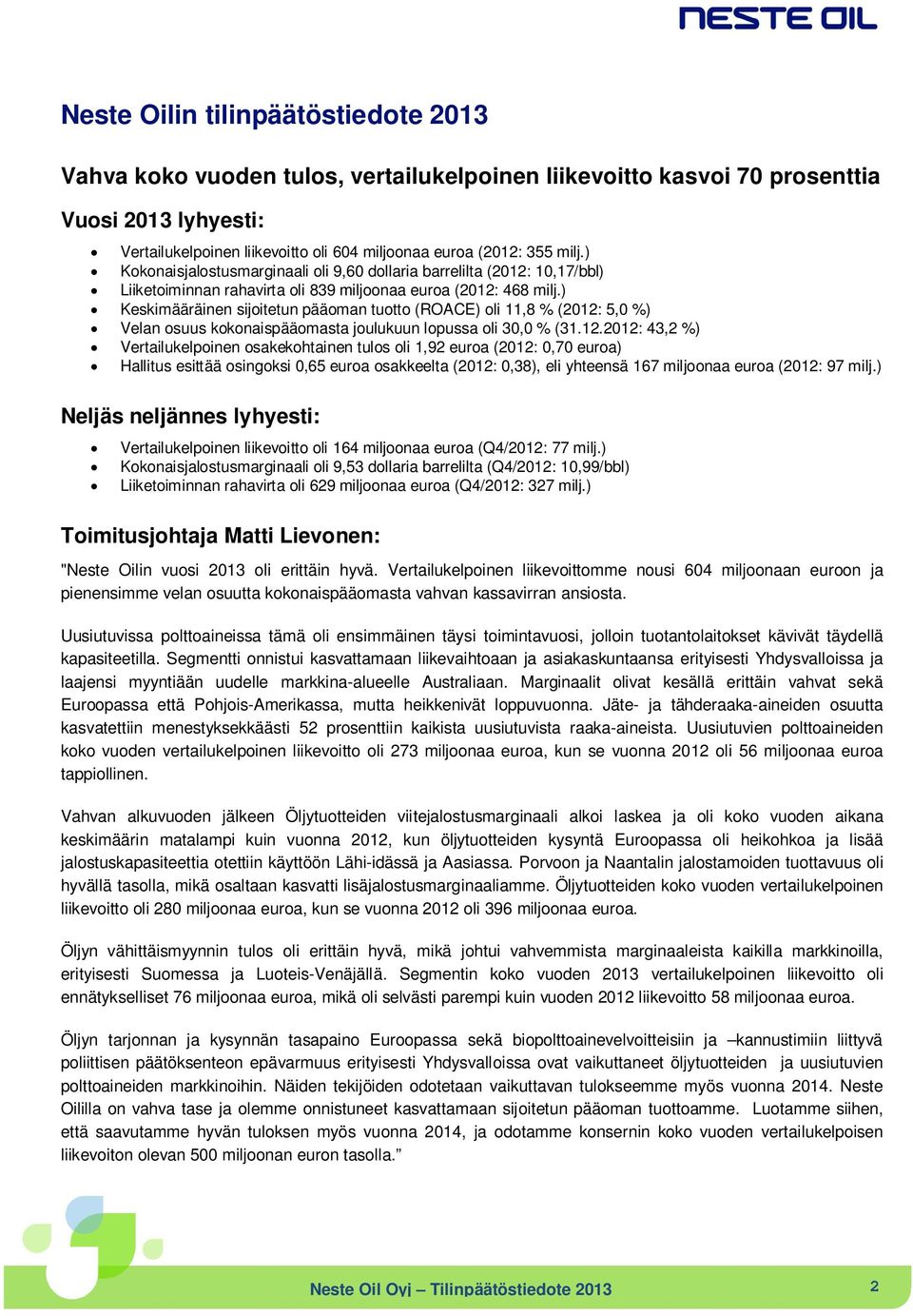 ) Keskimääräinen sijoitetun pääoman tuotto (ROACE) oli 11,8 % (2012: